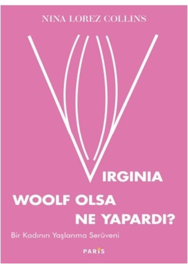Vırgınıa Woolf Olsa Ne Yapardı?