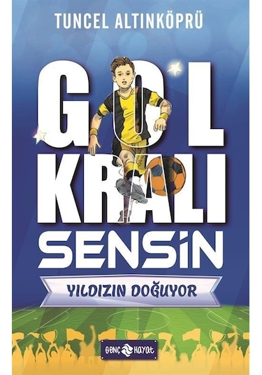 Yıldızın Doğuyor - Gol Kralı Sensin - Tuncel Altınköprü - Genç Hayat