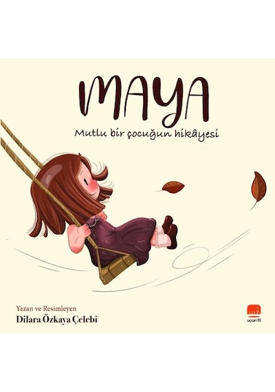 Maya - Mutlu Bir Çocuğun Hikayesi - Dilara Özkaya Çelebi - Uçan Fil