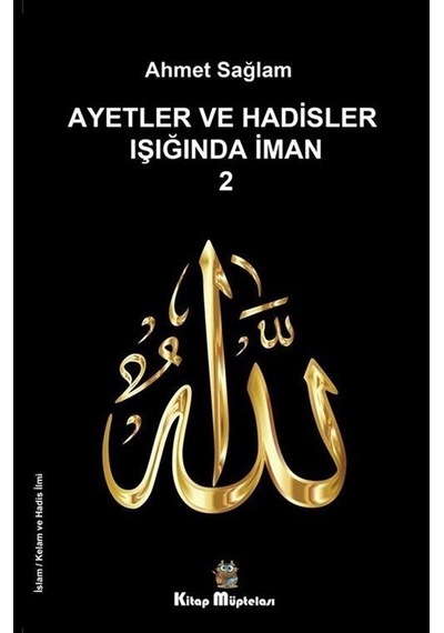 Ayetler ve Hadisler Işığında İman - 2 - Ahmet Sağlam - Kitap Müptelası Yayınları