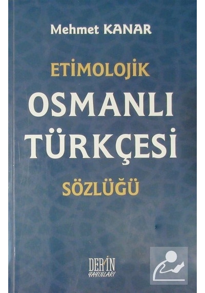 Etimolojik Osmanlı Türkçesi Sözlüğü - Mehmet Kanar - Derin Yayınları