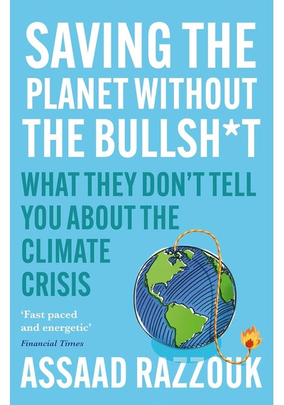 Saving The Planet Without The Bullsh T: What They Don't Tell You About The Climate Crisis