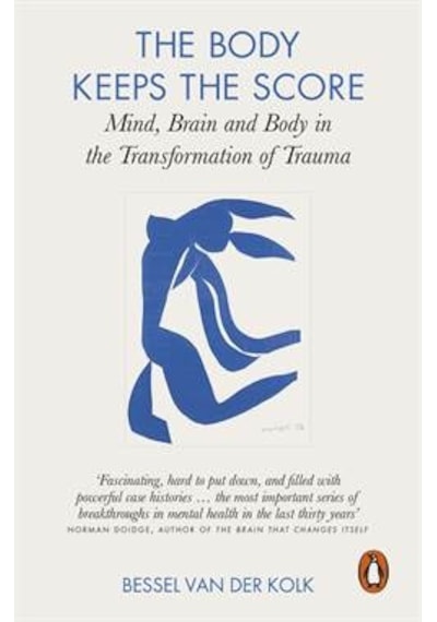 The Body Keeps the Score: Mind Brain and Body in the Transformation of Trauma - Bessel A. Van Der Kolk - Penguin