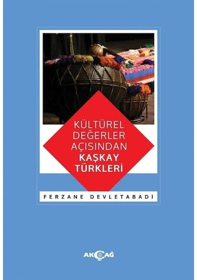 Kültürel Değerler Açısından Kaşkay Türkleri - Ferzane Devletabadi - Akçağ Yayınları