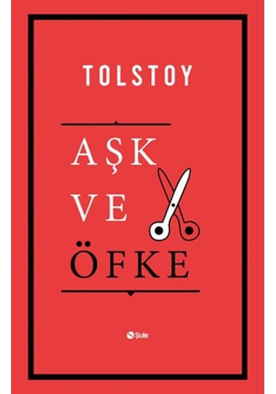 Aşk ve Öfke - Lev Nikolayeviç Tolstoy - Şule Yayınları