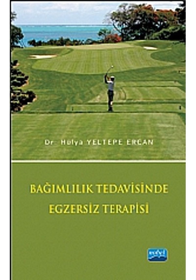 Bağımlılık Tedavisinde Egzersiz Terapisi - Hülya Yeltepe Ercan - Nobel Akademik Yayıncılık