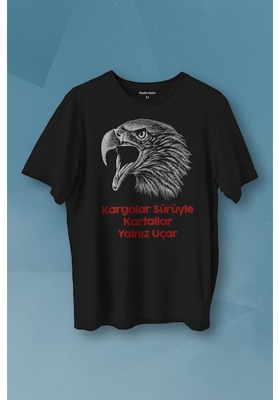 Kargalar Sürüyle Kartallar Yalnız Uçar Kara Kartal Siyah Baskılı Tişört Unisex T-shirt 001
