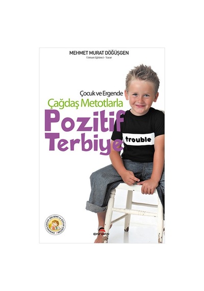 Çocuk ve Ergende Çağdaş Metotlarla Pozitif Terbiye - Mehmet Murat Döğüşgen - Ekinoks