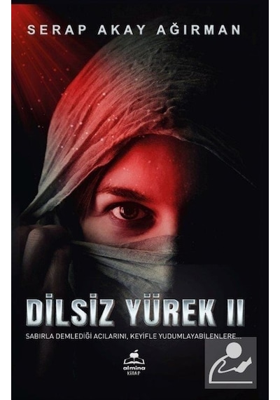 Dilsiz Yürek 2 - Sabırla Demlediği Acılarını Keyifle Yudumlayabilenlere - Serap Akay Ağırman - Almina Kitap