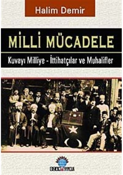 Milli Mücadele - Kuvay-ı Milliye - İttihatçılar ve Muhalifler - Halim Demir - Ozan Yayıncılık
