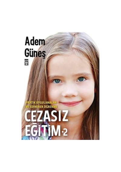 Cezasız Eğitim 2-Pratik Uygulamalar ve Edinerek Öğrenme - Adem Güneş - Timaş Yayınları