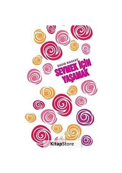 Sevmek İçin Yaşamak - David Khayat - Kyrhos Yayınları