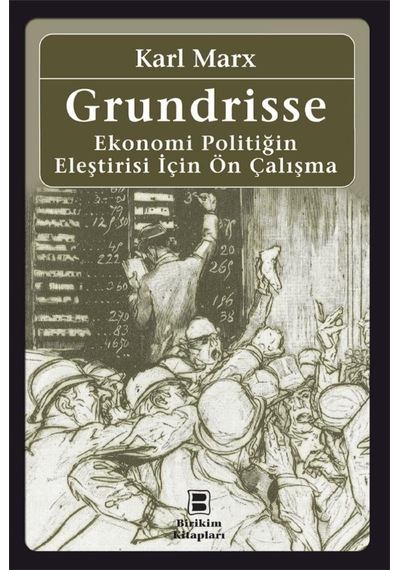 Grundrisse - Ekonomi Politiğin Eleştirisi İçin Ön Çalışma - Karl Marx - Birikim Yayınları