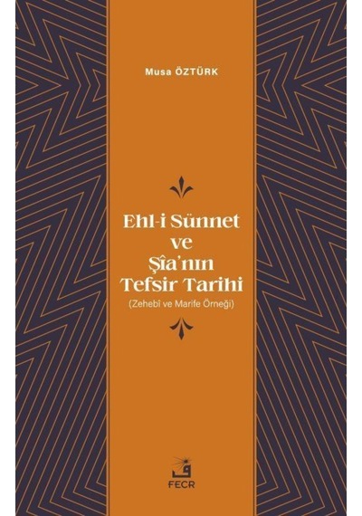 Ehl-i Sunnet ve Şia'nın Tefsir Tarihi - Musa Öztürk - Fecr Yayınları
