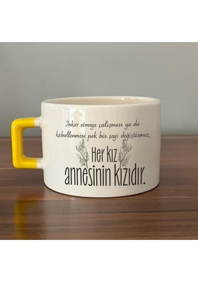 Her Kız Annesinin Kızıdır Baskılı Sarı Kulplu C Fincan