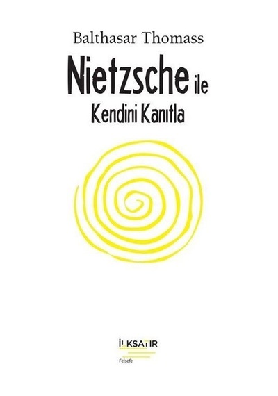 Nietzsche İle Kendini Kanıtla - Balthasar Thomass - İlksatır Yayınevi