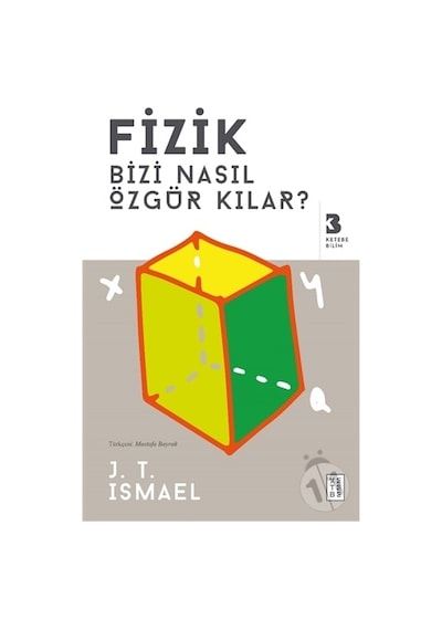Fizik Bizi Nasıl Özgür Kılar?  - J. T. Ismael  - Ketebe