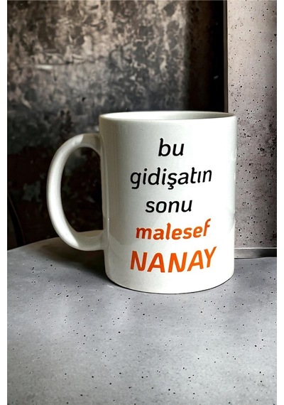Bu Gidişin Sonu Maalesef Nanay Yazılı Baskılı Kupa
