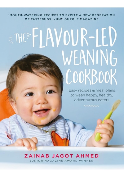 The Flavour-led Weaning Cookbook: Easy Recipes & Meal Plans To Wean Happy, Healthy, Adventurous Eaters