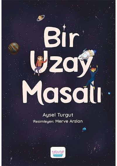Bir Uzay Masalı - Aysel Turgut - Turta Kitap