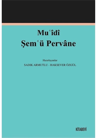 Muʿîdî Şemʿü Pervane İnceleme-metin / Doç. Dr. Sadık Armutlu