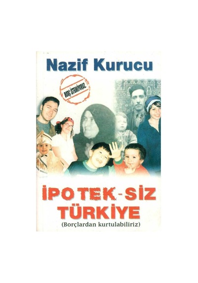 İpoteksiz Türkiye - Borçlardan Kurtulabiliriz - Nazif Kurucu 1.baskı