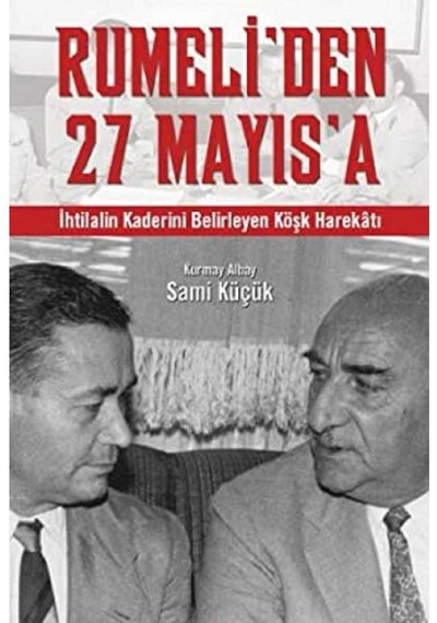 Rumeli'den 27 Mayıs'a İhtilalin Kaderini Belirleyen Köşk Harekatı İlk Baskı 2008