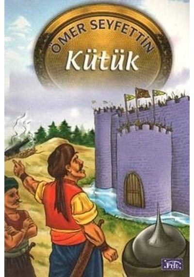 Ömer Seyfettin Dizisi 09: Kütük - Ömer Seyfettin - Parıltı Yayınları