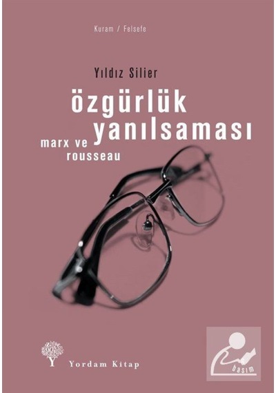 Özgürlük Yanılsaması - Rousseau Ve Marx / Yıldız Silier 9789944568852