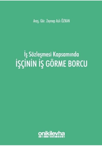İş Sözleşmesi Kapsamında İşçinin İş Görme Borcu / Arş. Gör. Ze...