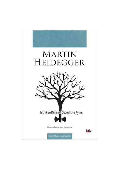 Teknik Ve Dönüş - Özdeşlik ve Ayrım - Martin Heidegger - Pharmakon Kitap