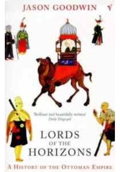 Lords of the Horizons : A History of the Ottoman Empire - Jason Goodwin - Vintage