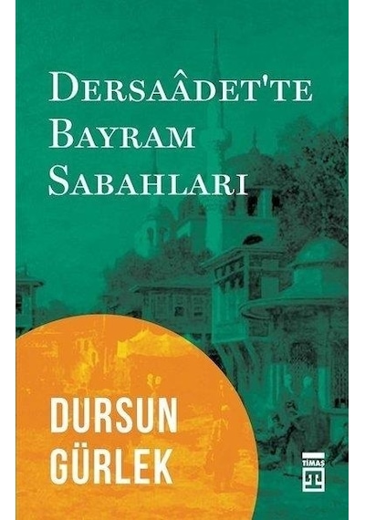 Dersaadet'te Bayram Sabahları - Dursun Gürlek - Timaş Yayınları