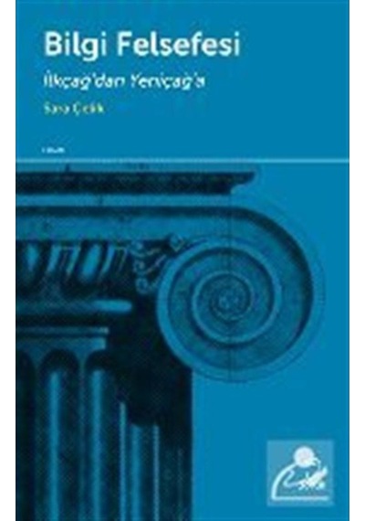 Bilgi Felsefesi - İlkçağ'dan Yeniçağ'a - Sara Çelik - Doruk Yayınları