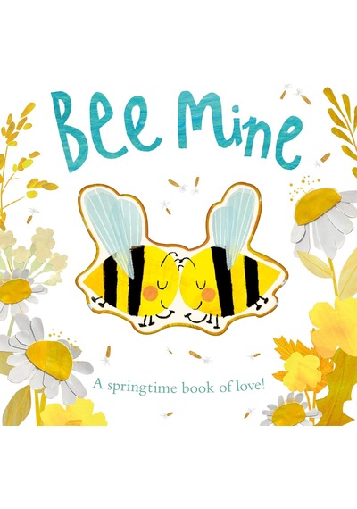 Bee Mine: A Springtime Book Of Love
