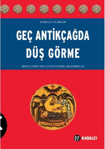Geç Antikçağda Düş Görme - Patricia Cox Miller - Kabalcı Yayınevi