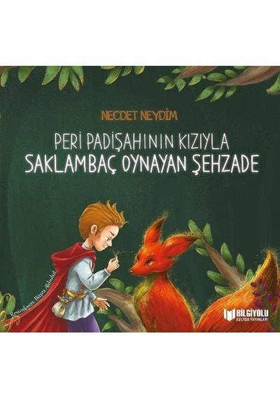 Peri Padişahının Kızıyla Saklambaç Oynayan Şehzade - Necdet Neydim - Bilgiyolu Kültür Yayınları
