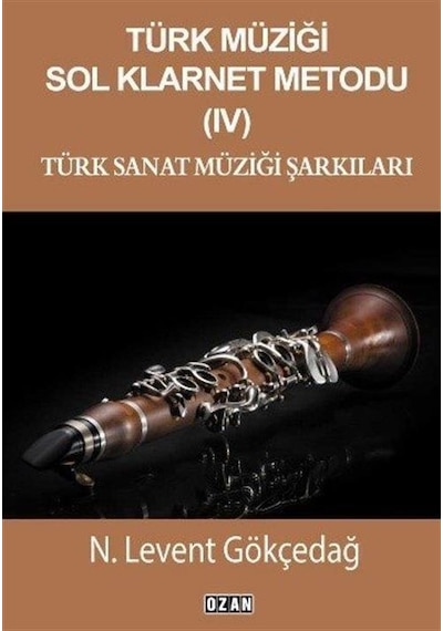 Türk Müziği Sol Klarnet Metodu 4 - Türk Sanat Müziği Şarkıları - N. Levent Gökçedağ - Ozan Yayıncılık
