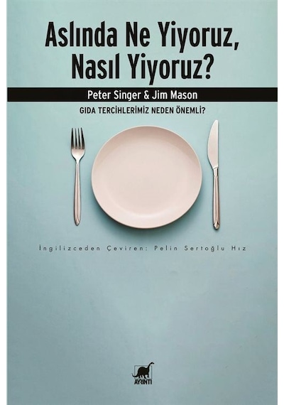 Aslında Ne Yiyoruz, Nasıl Yiyoruz / Peter Singer