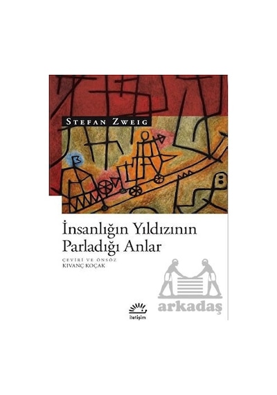 İnsanlığın Yıldızının Parladığı Anlar - Stefan Zweig - İletişim Yayınları