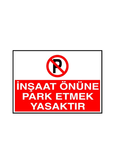 İnşaat Önüne Park Etmek Yasaktır Metal Uyarı Levhası