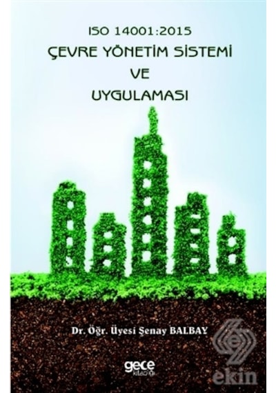 ISO 14001: 2015-Çevre Yönetim Sistemi ve Uygulaması - Şenay Balbay - Gece Kitaplığı