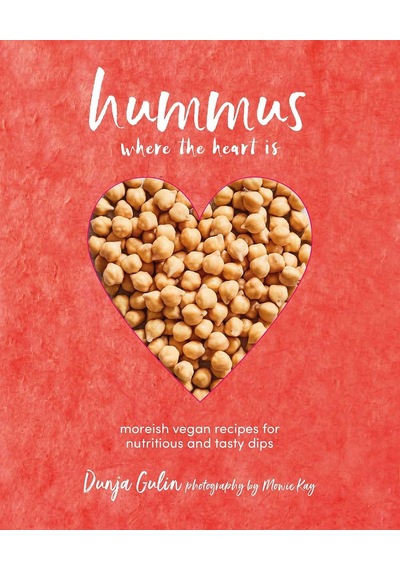 Hummus Where The Heart İs: Moreish Vegan Recipes For Nutritious And Tasty Dips