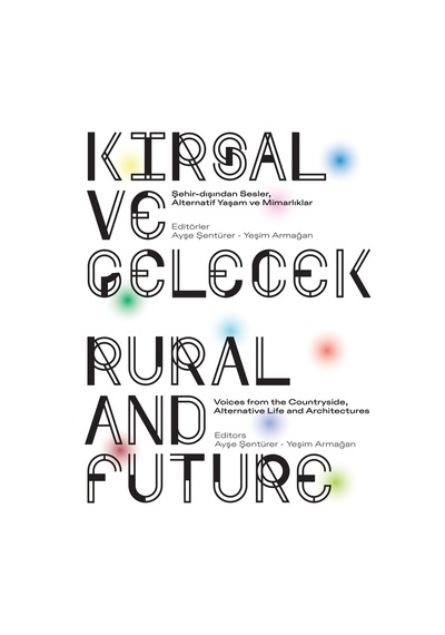 Kırsal Ve Gelecek: Şehir-dışından Sesler, Alternatif Yaşam Ve Mimarlıklar / Rural And Future: Voices