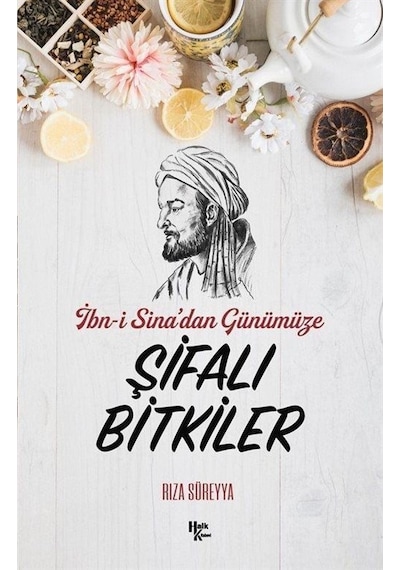 İbn-i Sina'dan Günümüze Şifalı Bitkiler - Rıza Süreyya - Halk Kitabevi
