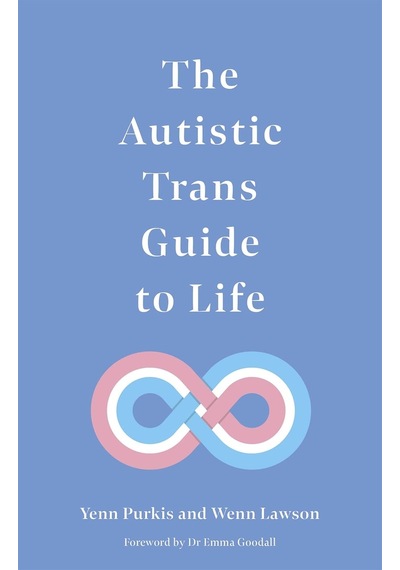The Autistic Trans Guide To Life