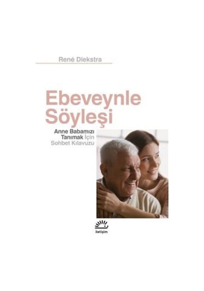 Ebeveynle Söyleşi - Anne Babamızı Tanımak İçin Sohbet Kılavuzu - Rene Diekstra - İletişim Yayınları