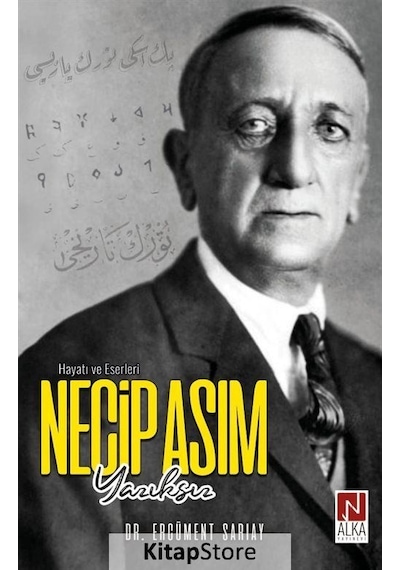 Necip Asım Yazıksız - Hayatı ve Eserleri - Ercüment Sarıay - Alka Yayınevi