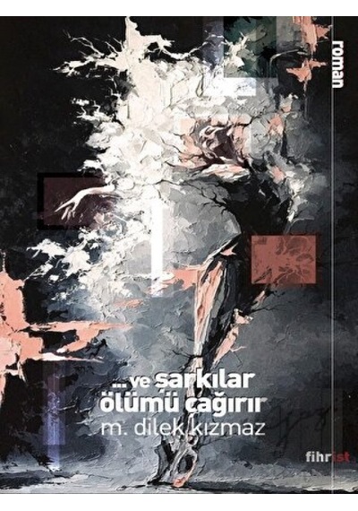 Ve Şarkılar Ölümü Çağırır - M. Dilek Kızmaz - Fihrist