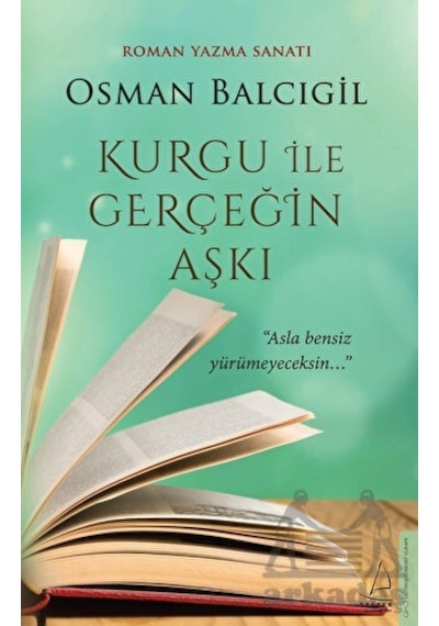 Kurgu İle Gerçeğin Aşkı - Roman Yazma Sanatı - Osman Balcıgil - Destek Yayınları